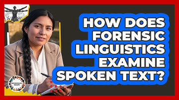 How Does Forensic Linguistics Examine Spoken Text?