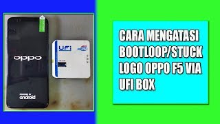 Cara Mengatasi Bootloopstuck Logo Oppo F5 Via Ufi Box