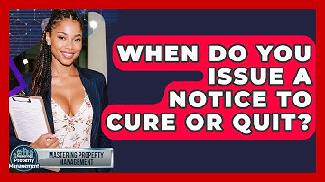 When Do You Issue A Notice To Cure Or Quit? - Mastering Property Management