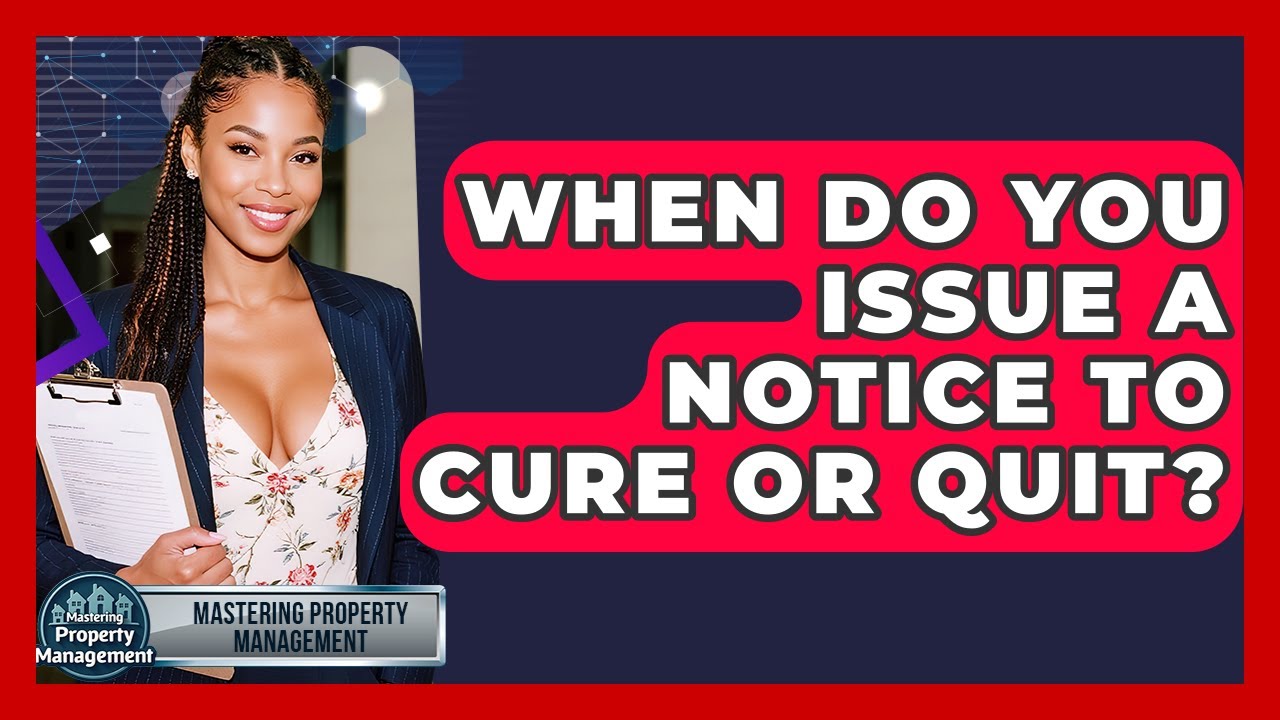When Do You Issue A Notice To Cure Or Quit? - Mastering Property Management