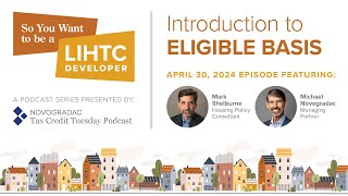 April 30, 2024  So You Want to be a LIHTC Developer  Introduction to Eligible Basis