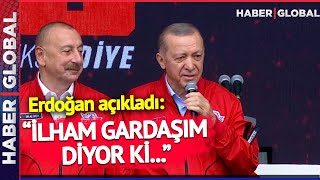 Azerbaycan'dan Büyük Fedakarlık! Erdoğan Açıkladı: İlham Gardaşım Diyor ki...