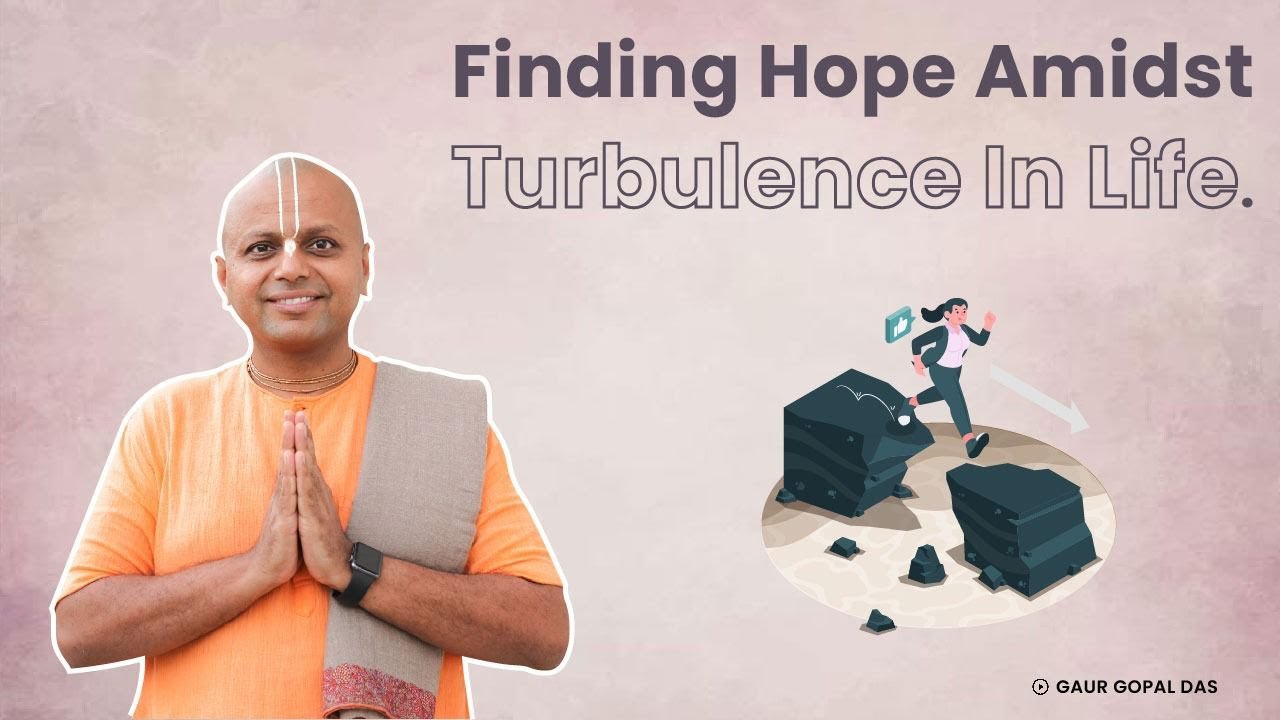 Finding hope amidst turbulence in life  Gaur Gopal Das
