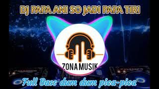 DJ Papa Ani So Jadi Papa Tiri || full bass dum dum pica-pica || viral tiktok terbaru 2022
