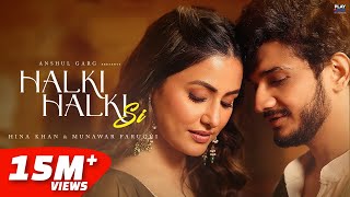 Halki Halki Si - Hina Khan | Munawar Faruqui | Asees Kaur | Saaj Bhatt | Sanjeev | Anshul Garg image