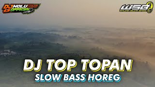 DJ TOP TOPAN || DJ SLOW BASS HOREG || TERBARU 2021
