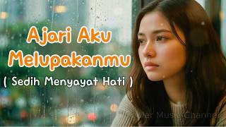 AJARI AKU MELUPAKANMU - (Lirik Baru) Lagu Galau Sedih Menyayat Hati / Slow Melayu Terbaru 2026 🎶
