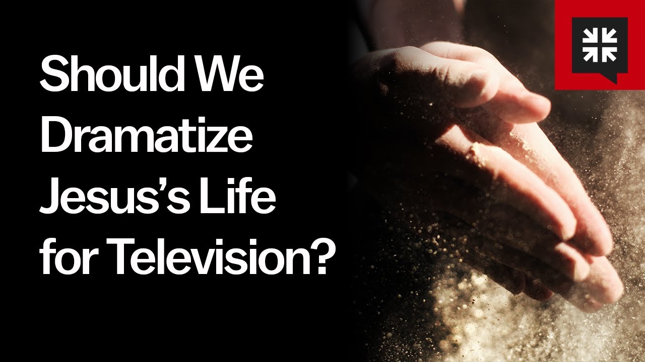 Should We Dramatize Jesus’s Life for Television? - Ask Pastor John