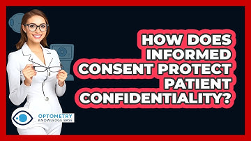 How Does Informed Consent Protect Patient Confidentiality? - Optometry Knowledge Base