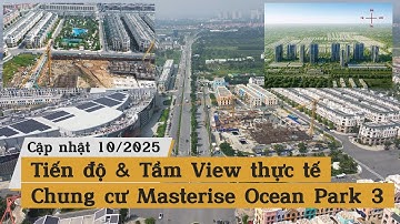 [Cập nhật 10/2025] Tiến độ và Tầm View thực tế Chung cư Masterise Vinhomes Ocean Park 3