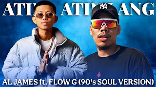 ATIN - ATIN LANG : AL JAMES ft. FLOW G (90's SOUL VERSION)