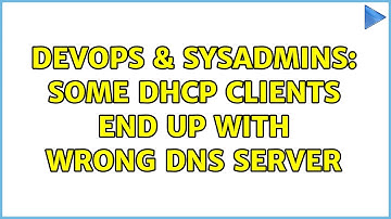 DevOps & SysAdmins: Some DHCP clients end up with wrong DNS server (7 Solutions!!)