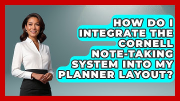 How Do I Integrate The Cornell Note-taking System Into My Planner Layout? - The Time Management Pro