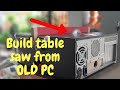 DIY mini table saw from old desktop PC