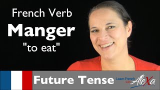 Manger (to eat) — Future Tense (French verbs conjugated by Learn French With Alexa)