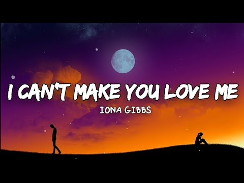 Iona GibbsI Cant Make you Love me Music Lyrics