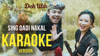 Dek Ulik feat Widi Widiana - Sing Dadi Nakal (Karaoke)