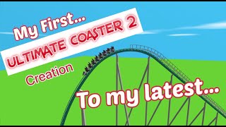 My first compared to my latest Ultimate Coaster 2 Creation!