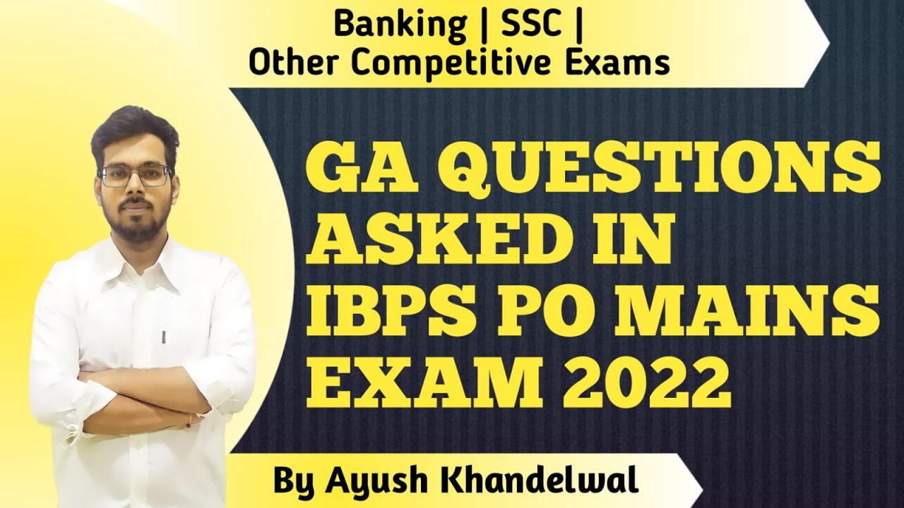 GA QUESTIONS ASKED IN IBPS PO MAINS EXAM 2022 | By Ayush Khandelwal ...