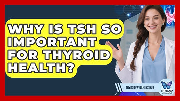 Why Is TSH So Important For Thyroid Health? | Thyroid Wellness Hub