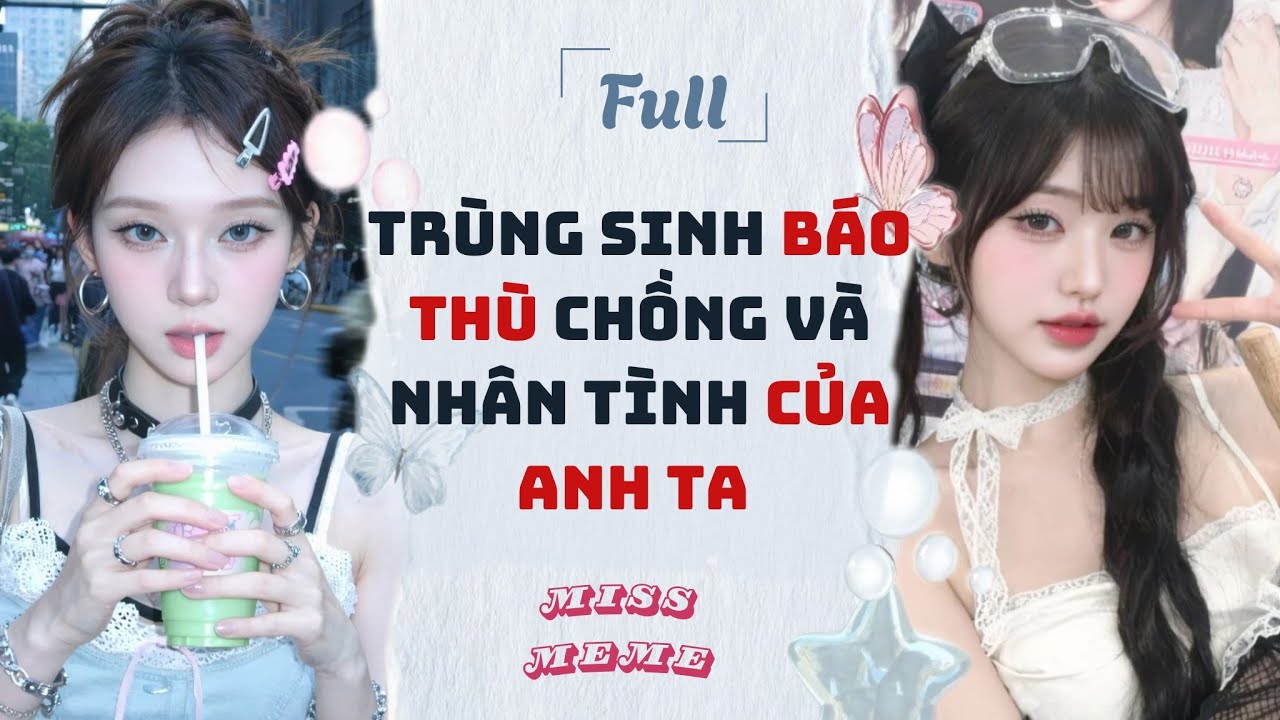 FULL AUDIO | TRÙNG SINH BÁO THÙ CHỒNG VÀ NHÂN TÌNH CỦA ANH TA | MISS MEME