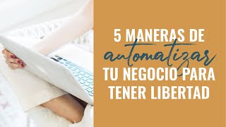 Cómo AUTOMATIZAR tu negocio para tener más LIBERTAD | Laura Ribas