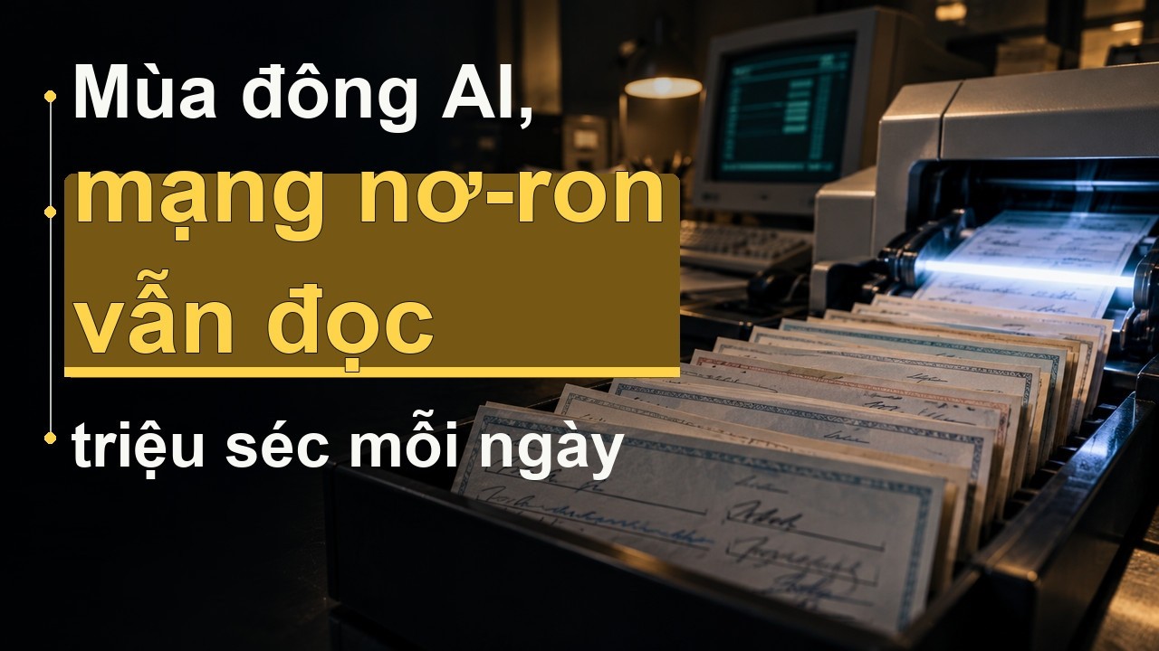 Giữa "mùa đông AI", mạng nơ-ron vẫn lặng lẽ đọc hàng triệu tấm séc mỗi ngày