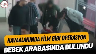 Havaalanında Film Gibi Operasyon: Bebek Arabasında Bulundu