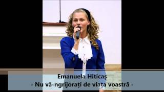 Miniatura del video "Emanuela Hiticas - Nu va-ngrijorati de viata voastra"