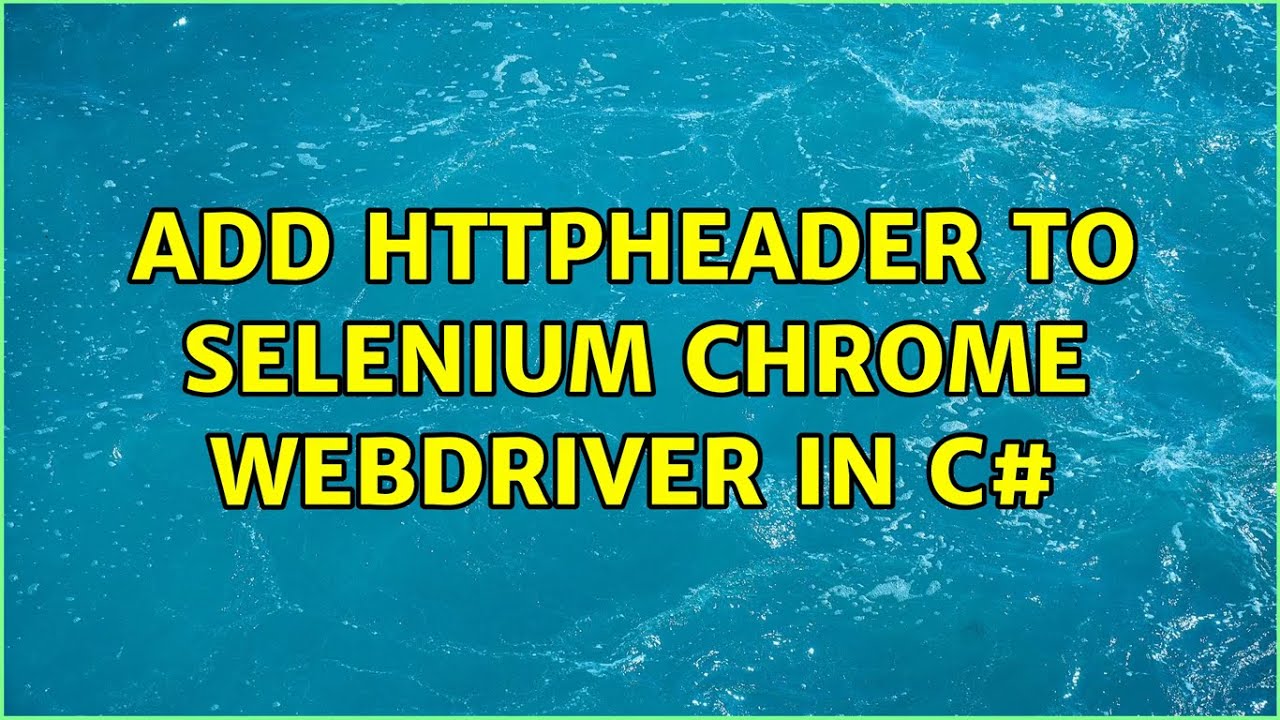 Add Httpheader to selenium chrome webdriver in C# (2 Solutions!!) - YouTube