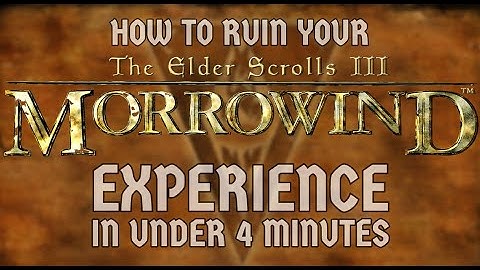 How to Ruin your Morrowind Experience in 4 Minutes or Less!