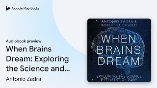 When Brains Dream: Exploring the Science and… by Antonio Zadra · Audiobook preview