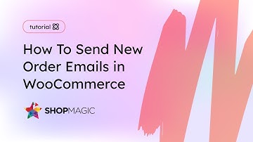 How To Send New Order Emails in WooCommerce | ShopMagic plugin