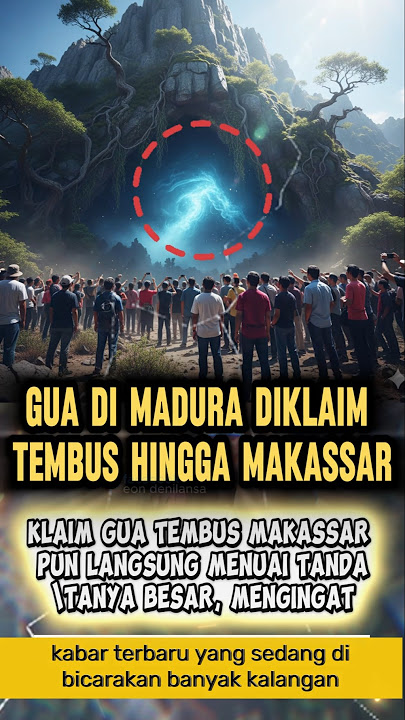 GEGER ! GUA DI MADURA DI KLAIM TEMBUS DI MAKASAR INI FAKTANYA #MISTERI #KEJADIAN #GUA #MAKASAR