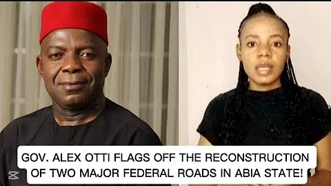 Gov. Alex Otti Flags Off the Reconstruction of two Major Federal Roads in Abia State