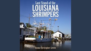 Fish Stories: A Methodological Appendix.4 - Last Stand of the Louisiana Shrimpers - Emma Christopher Lirette & Linda Rigamer Lirette