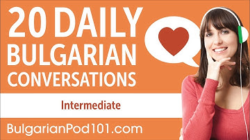 20 Daily Bulgarian Conversations - Bulgarian Practice for Intermediate learners