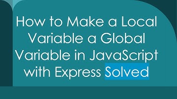 How to Make a Local Variable a Global Variable in JavaScript with Express Solved