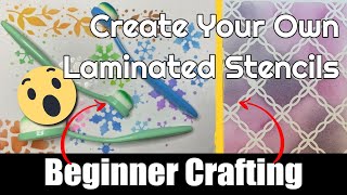 Beginner Crafting - Create your own custom laminated stencils