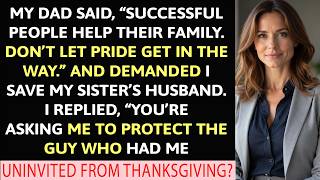 Dad Demanded I Save My Sister’s Husband, Who Uninvited Me From Thanksgiving…