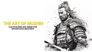 Mastering the Art of Mushin: Miyamoto Musashi  NoMind for Effortless Mastery