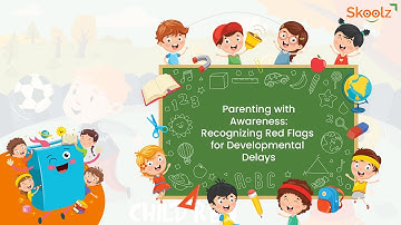 Parenting with Awareness: Recognizing Red Flags for Developmental Delays | @Skoolz
