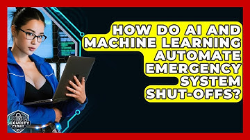 How Do AI And Machine Learning Automate Emergency System Shut-offs? - SecurityFirstCorp.com