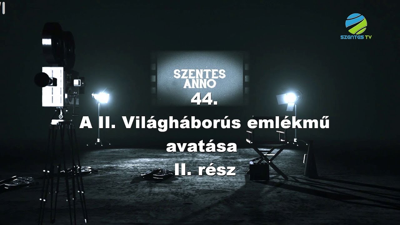 Szentes Anno 44.adás - A II. Világháborús emlékmű avatása II.rész