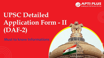 UPSC CSE Detailed Application Form ( DAF - II ) 2022