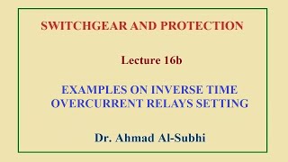 Celebrity Switchgear and Protection Course: Lecture 16b - Examples on Inverse Time  Overcurrent Relays Setting Wealth