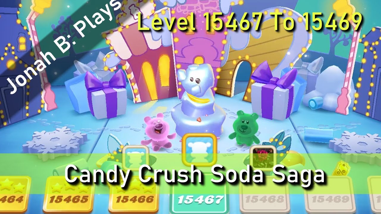Candy Crush Soda Saga Level 15467 To 15469 - YouTube
