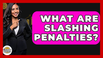 What Are Slashing Penalties? - CryptoBasics360.com