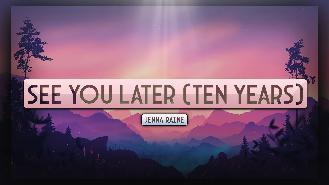 Jenna Raine - see you later (ten years) [Lyrics] 🎵