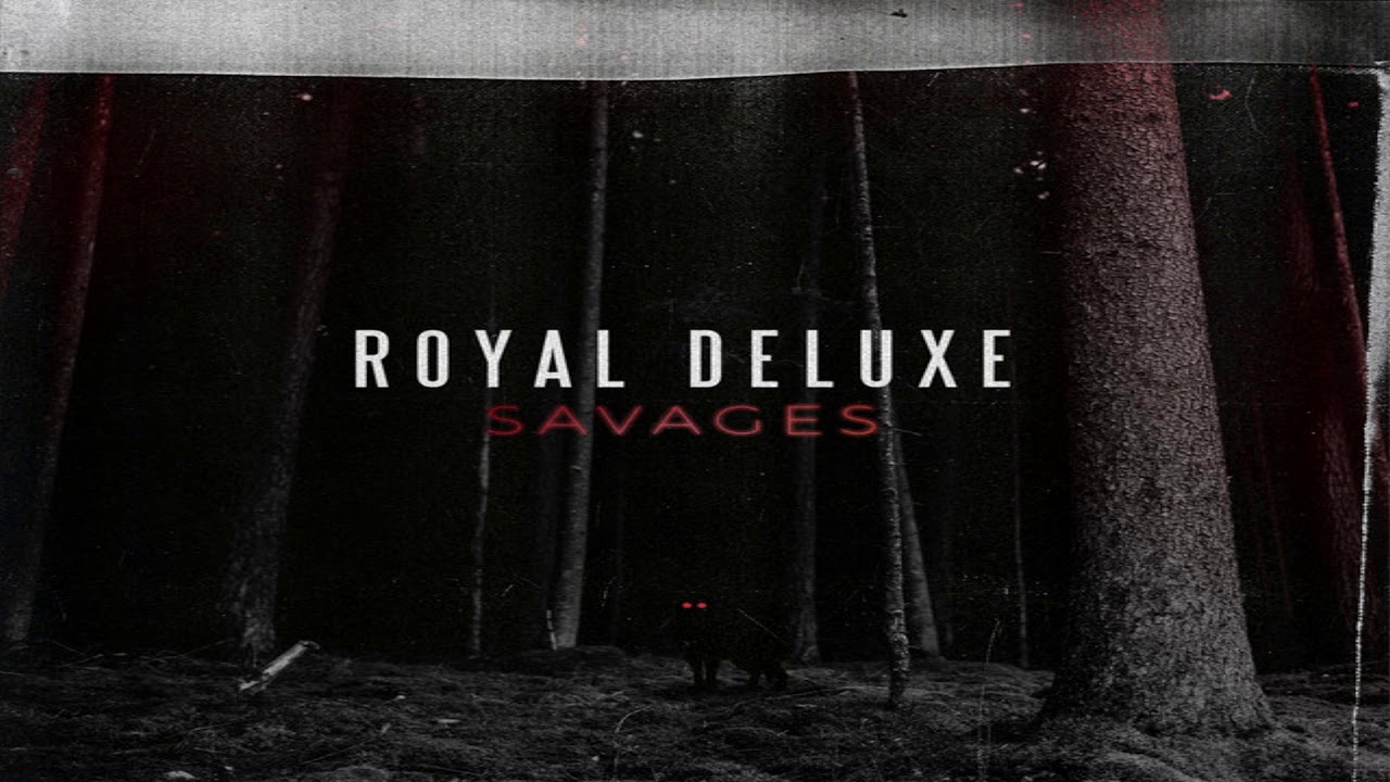 Royal Deluxe   Savages FULL ALBUM
